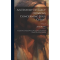 An History of Early Opinions Concerning Jesus Christ: Compiled From Original Writers; Proving That the Christian Church Was at First Unitarian; Volume - Hardcover