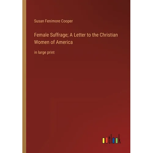Female Suffrage; A Letter to the Christian Women of America: in large print - Paperback