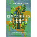 Remissioning Church: A Field Guide to Bringing a Congregation Back to Life - Paperback