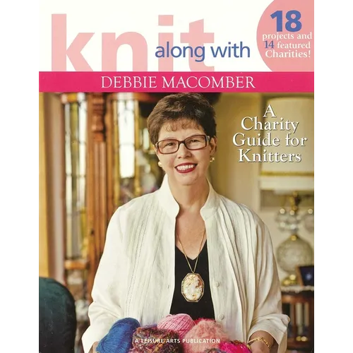 Knit Along with Debbie Macomber--A Charity Guide for Knitters: 18 Projects and 14 Featured Charities! - Paperback