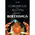 Chronicles of Alluvia: Birthings - Hardcover
