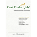 Can't Find a Good Job? - Start Your Own Business - Paperback