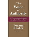The Voice of Authority: 10 Communication Strategies Every Leader Needs to Know - Hardcover