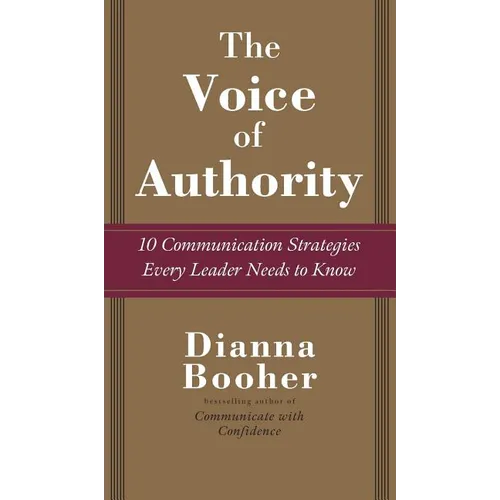 The Voice of Authority: 10 Communication Strategies Every Leader Needs to Know - Hardcover
