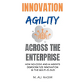 Innovation Agility Across the Enterprise: How No-Code and AI Agents Democratize Innovation in the Multi-Cloud - Paperback