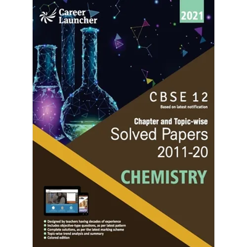 CBSE Class XII 2021 - Chapter and Topic-wise Solved Papers 2011-2020: Chemistry (All Sets - Delhi & All India) - Paperback