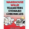 Warehouse Willie: Teamsters Steward Chronicles - Hardcover
