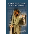 Collect Call to My Mother: Essays on Love, Grief, and Getting a Good Night's Sleep - Paperback