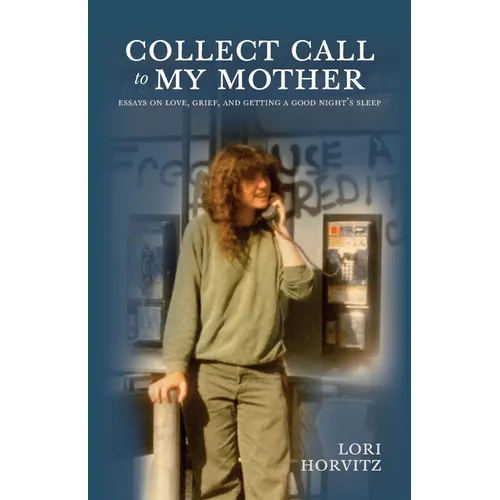 Collect Call to My Mother: Essays on Love, Grief, and Getting a Good Night's Sleep - Paperback