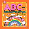 Abc-Deconstructing Gender - Hardcover