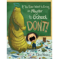 If You Ever Want to Bring an Alligator to School, Don't! - Hardcover