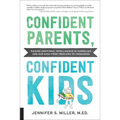 Confident Parents, Confident Kids: Raising Emotional Intelligence in Ourselves and Our Kids--From Toddlers to Teenagers - Paperback