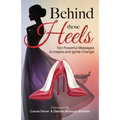 Behind those Heels: Ten Powerful Messages to Inspire and Ignite Change - Paperback