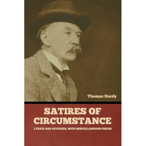 Satires of Circumstance, Lyrics and Reveries, with Miscellaneous Pieces - Paperback