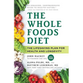 The Whole Foods Diet: The Lifesaving Plan for Health and Longevity - Hardcover