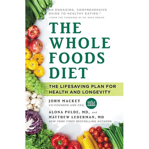 The Whole Foods Diet: The Lifesaving Plan for Health and Longevity - Hardcover