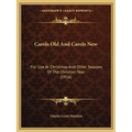 Carols Old And Carols New: For Use At Christmas And Other Seasons Of The Christian Year (1916) - Paperback