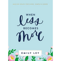 When Less Becomes More: Making Space for Slow, Simple, and Good - Hardcover