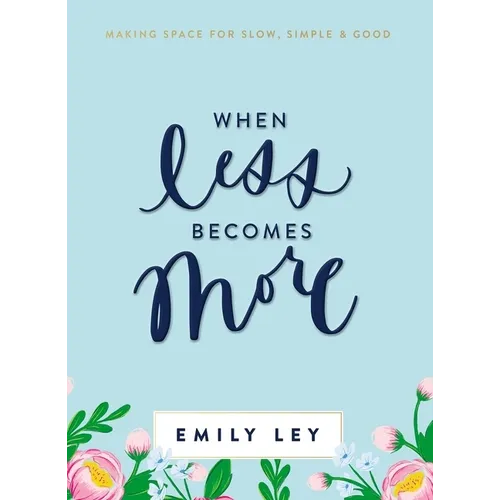 When Less Becomes More: Making Space for Slow, Simple, and Good - Hardcover
