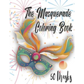 The Masquerade Coloring Book - 50 Masks: For Mardi Gras, Venice Carnival, Purim And More. Color Them And Have Fun - Paperback