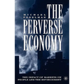 The Perverse Economy: The Impact of Markets on People and the Environment - Paperback