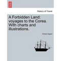 A Forbidden Land: Voyages to the Corea. with Charts and Illustrations. - Paperback