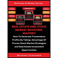 Real Estate And Stock Market Investing Mastery (3 Books In 1): How To Generate Tremendous Profits By Taking Advantage Of Proven Stock Market Strategie - Hardcover
