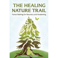 The Healing Nature Trail: Forest Bathing for Recovery and Awakening - Paperback