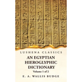 An Egyptian Hieroglyphic Dictionary With an Index of English Words, King List and Geographical, List With Indexes, List of Hieroglyphic Characters, Co - Hardcover