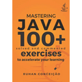 Mastering Java: 100+ Solved and Commented Exercises to Accelerate your Learning - Paperback