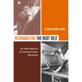 Reorganizing the Rust Belt: An Inside Study of the American Labor Movement - Paperback