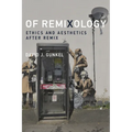Of Remixology: Ethics and Aesthetics After Remix - Paperback