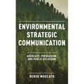 Environmental Strategic Communication: Advocacy, Persuasion, and Public Relations - Hardcover