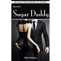 How to Be a Sugar Daddy: The Complete Guide to Living the Sugar Daddy Lifestyle Without Going Broke or Insane - Paperback