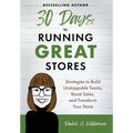 30 Days to Running Great Stores: Strategies to Build Unstoppable Teams, Boost Sales, and Transform Your Store - Hardcover