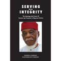 Serving with Integrity: The ideology and praxis of Senator Ayo Fasanmi in Nigerian politics - Paperback