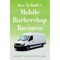 How To Build A Mobile Barbershop Business - Paperback