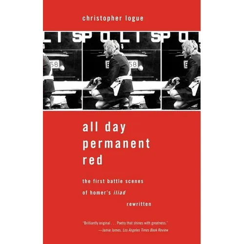 All Day Permanent Red: The First Battle Scenes of Homer's Iliad Rewritten - Paperback