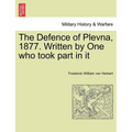 The Defence of Plevna, 1877. Written by One who took part in it - Paperback
