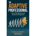 The Adaptive Professional: How to Stay Relevant and Human in the Age of AI - Paperback