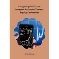 Navigating the Future: Investor Attitudes Toward Equity Derivatives - Paperback