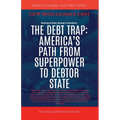 The Debt Trap: America's Path From Superpower To Debtor State - Paperback