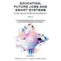 Education, Future Jobs and Smart Systems in the Age of Artificial Intelligence, Part a: AI Transformations in Education and Workforce Development - Hardcover
