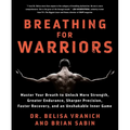 Breathing for Warriors: Master Your Breath to Unlock More Strength, Greater Endurance, Sharper Precision, Faster Recovery, and an Unshakable Inner Gam - Paperback