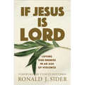 If Jesus Is Lord: Loving Our Enemies in an Age of Violence - Paperback