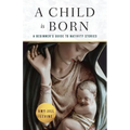 A Child Is Born: A Beginner's Guide to Nativity Stories - Paperback