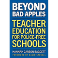 Beyond Bad Apples: Teacher Education for Police-Free Schools - Paperback