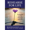 Rehearse For Life - Using the Arts in Therapy and Life - Paperback