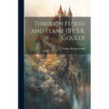 Through Flood and Flame [By S.B. Gould] - Paperback
