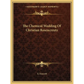 The Chemical Wedding Of Christian Rosencreutz - Paperback